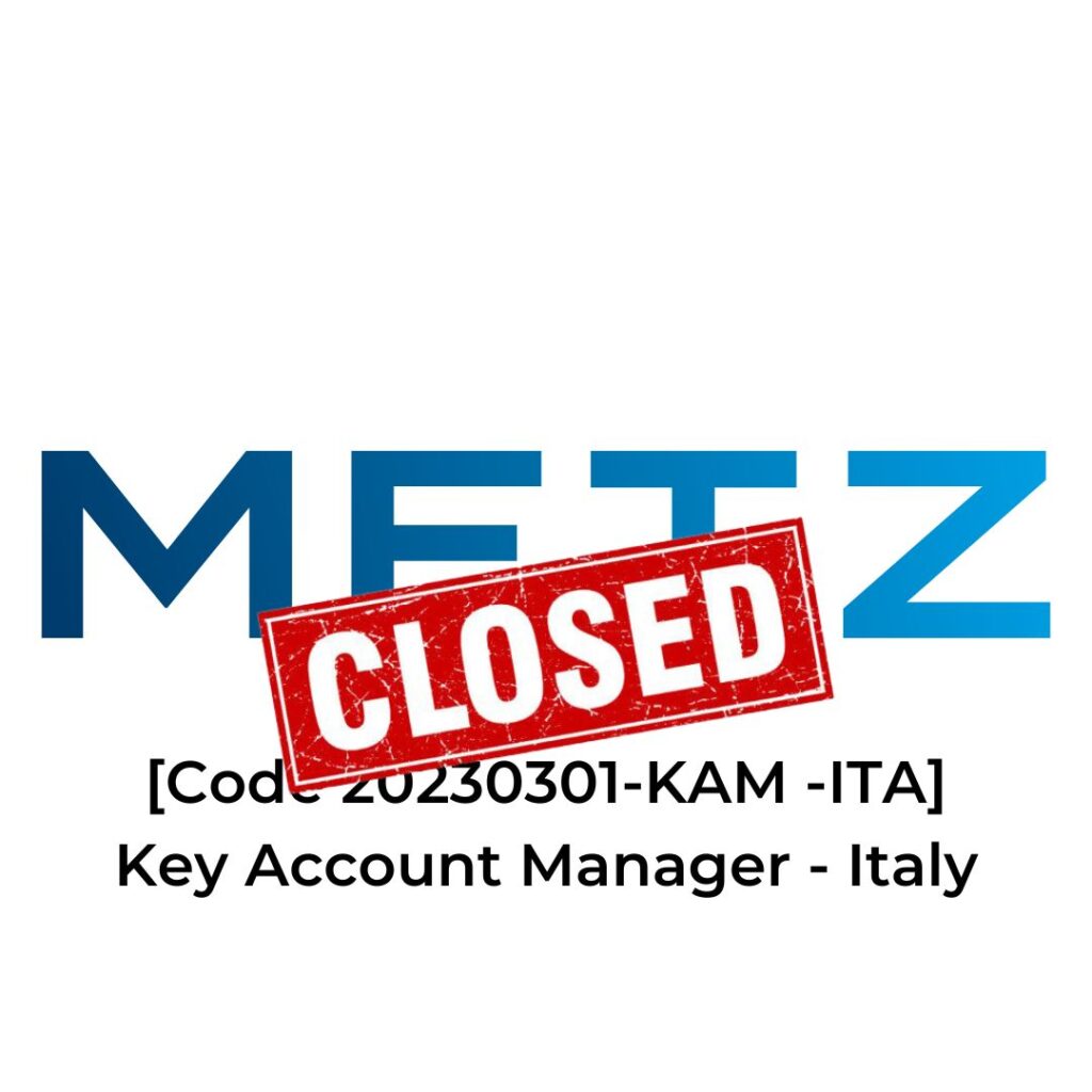 [CLOSED] METZ – [Code 20230301-KAM -ITA] Key Account Manager – Italy