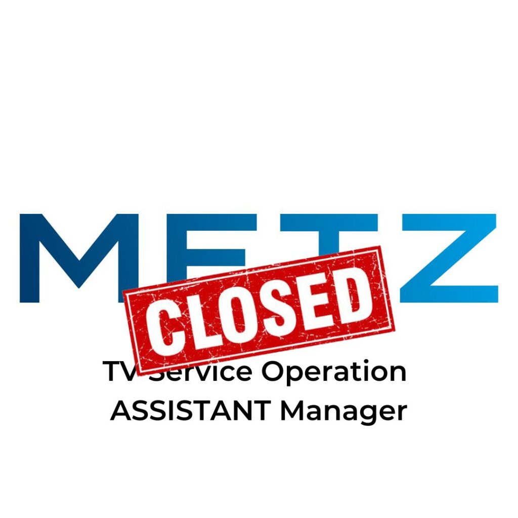 [CLOSED] METZ – TV Service Operation ASSISTANT Manager